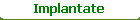 Implantate